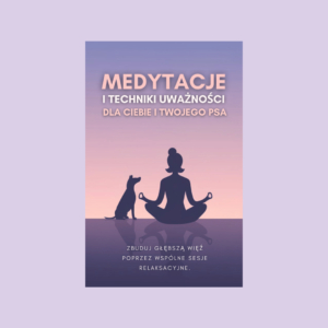 Medytacje i techniki uważności dla Ciebie i twojego psa - zbuduj głębszą więź poprzez wspólne sesje relaksacyjne